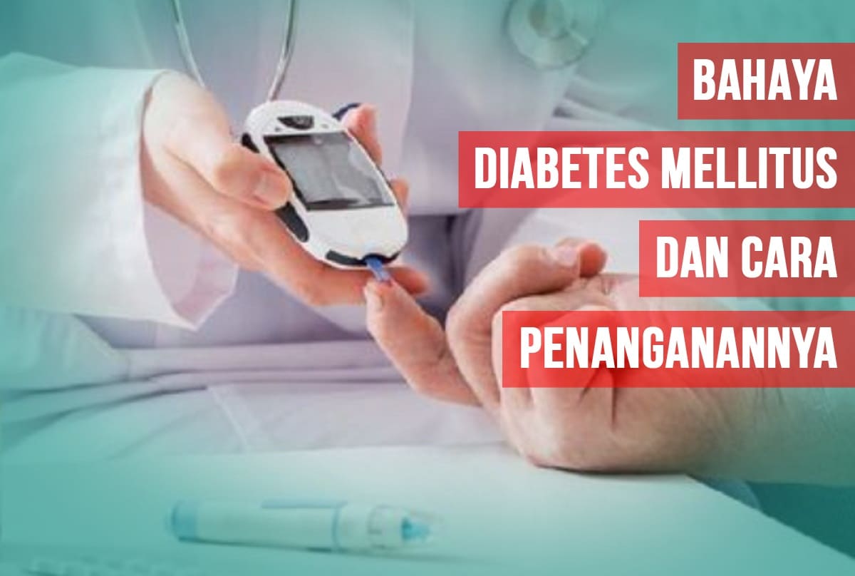 Jangan Diremehkan, Ini Bahaya Diabetes Mellitus dan Cara Penanganannya