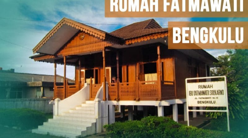 Rumah Fatmawati Bengkulu, Wisata Sejarah Yang Wajib Dikunjungi