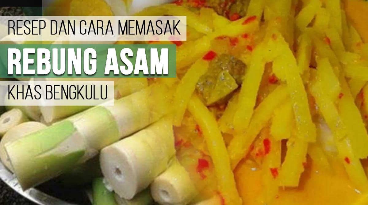 Resep dan Cara Memasak Rebung Asam Khas Bengkulu