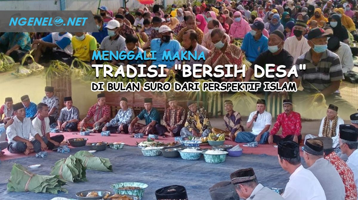 Menggali Makna Tradisi "Bersih Desa" di Bulan Suro dari Perspektif Islam