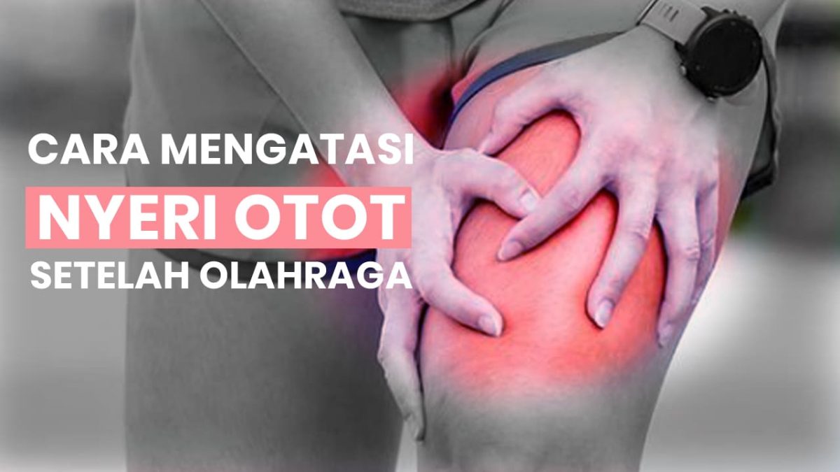 Cara Mengatasi Nyeri Otot Setelah Olahraga