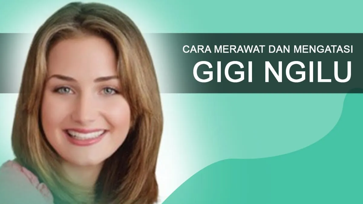 Cara Merawat Dan Mengatasi Gigi Ngilu