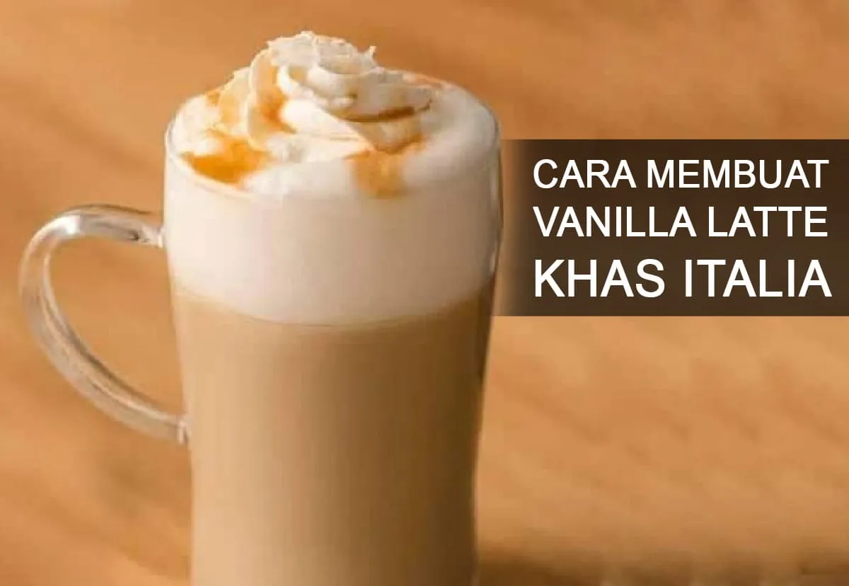 Khas Italia, Ini Cara Membuat Vanilla Latte, Nikmatnya Bikin Aaah..