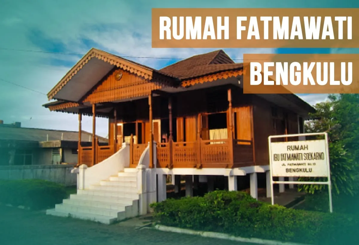 Rumah Fatmawati Bengkulu, Wisata Sejarah Yang Wajib Dikunjungi