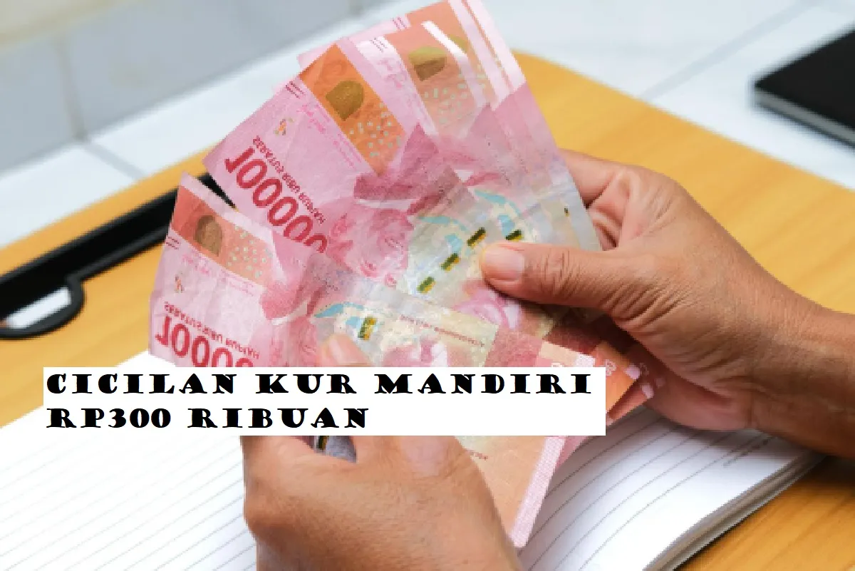 Cicilan KUR Mandiri Agustus 2023 Cuma Rp300 Ribuan Buat Pinjaman Rp15.000.000