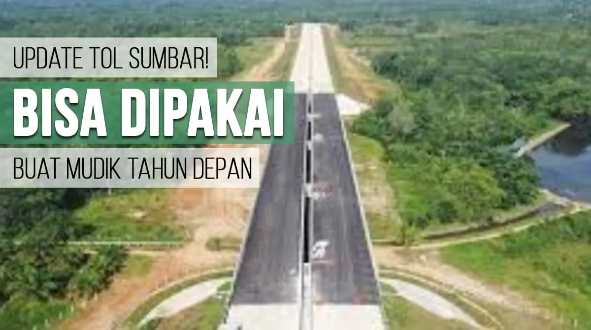 Update Tol Sumbar! Bisa Dipakai Buat Mudik Tahun Depan
