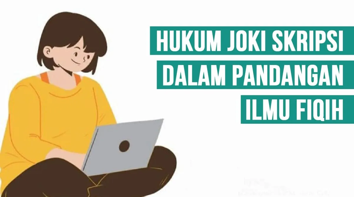 Kamu Harus Tahu, Ini Hukum Joki Skripsi dalam Pandangan Ilmu Fiqih