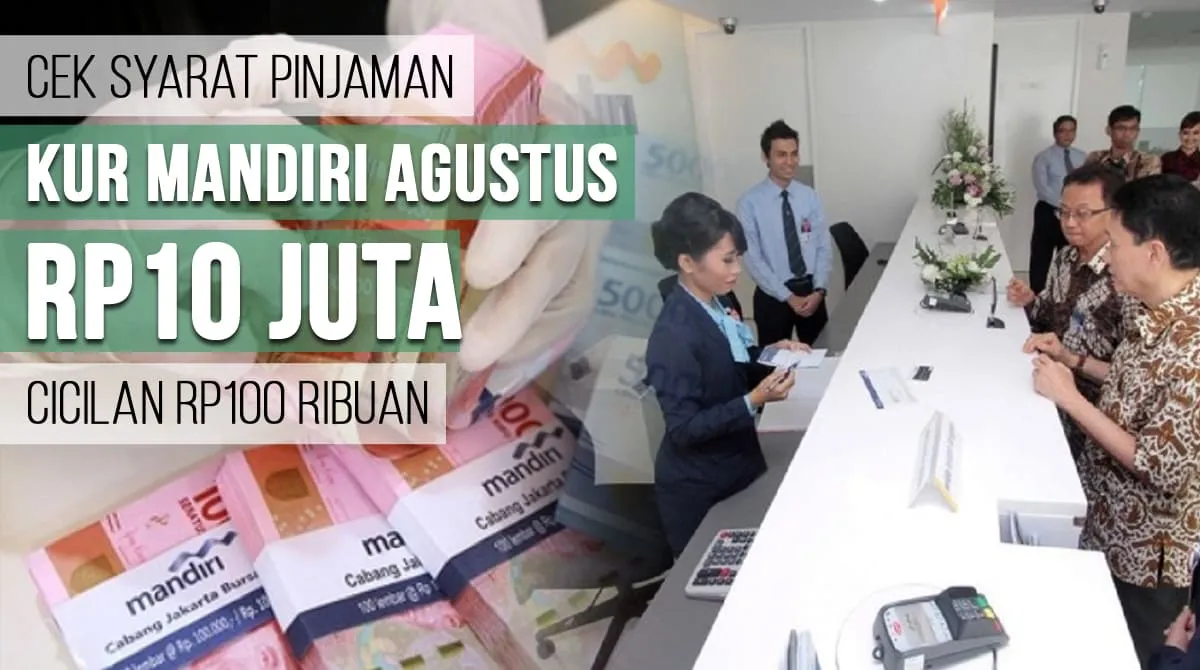 Cek Syarat Pinjaman KUR Mandiri Agustus 2023 Rp10.000.000 Cicilan Rp100 Ribuan