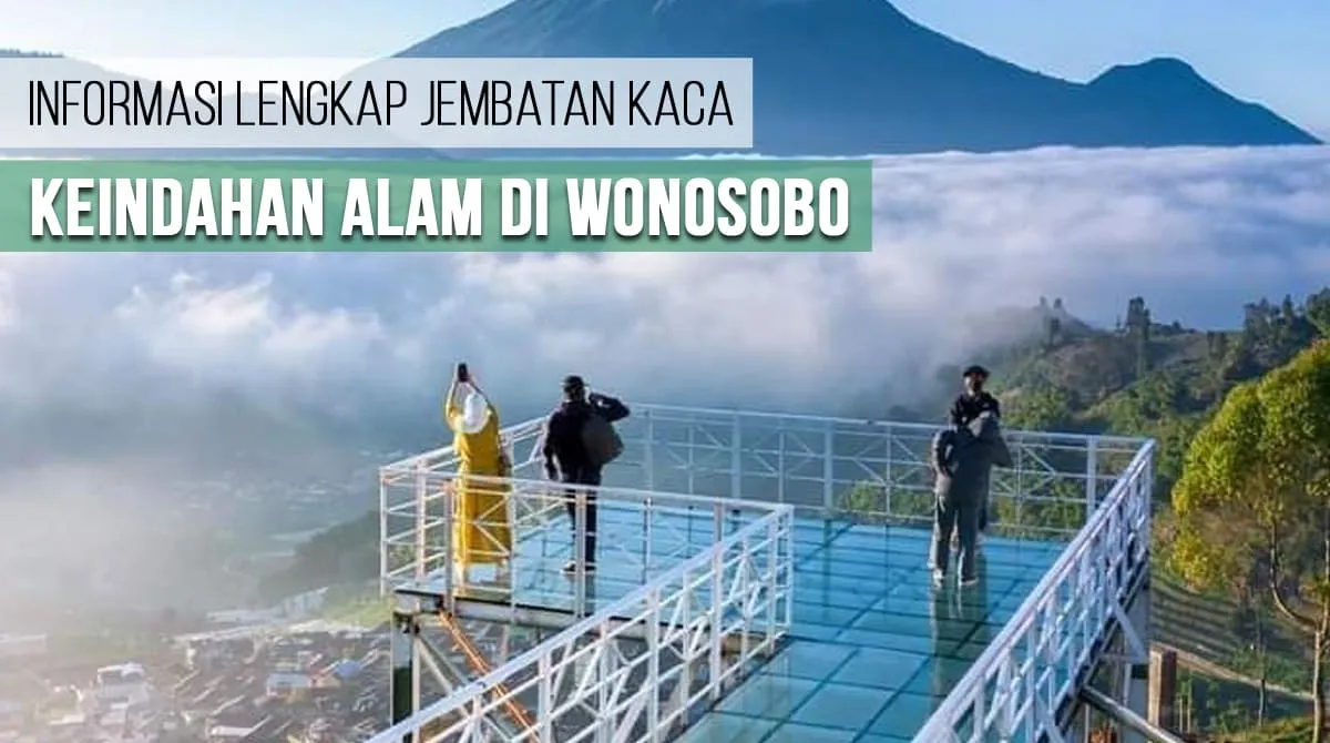 Keindahan Alam di Wonosobo - Informasi Lengkap Jembatan Kaca Pintu Langit Sky View