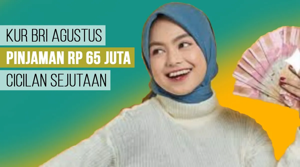 KUR BRI Agustus 2023 Pinjaman Rp65.000.000 Cicilan Sejutaan