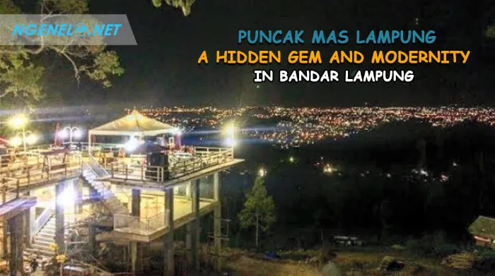 Puncak Mas Lampung, A Hidden Gem and Modernity in Bandar Lampung