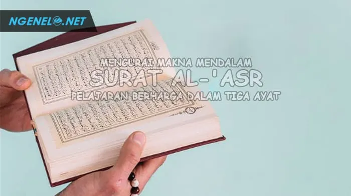 Mengurai Makna Mendalam Surat Al-'Asr, Pelajaran Berharga dalam Tiga Ayat