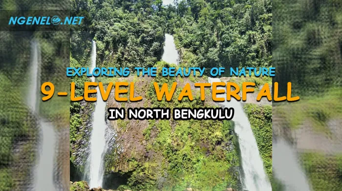 Exploring the Beauty of Nature, 9 Level Waterfall Adventure in North Bengkulu