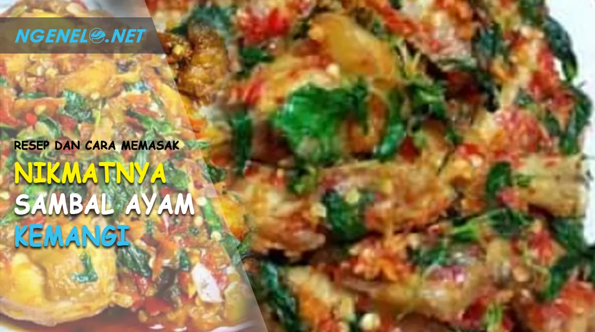 Nikmatnya Sambal Ayam Kemangi, Resep dan Cara Memasak yang Sederhana