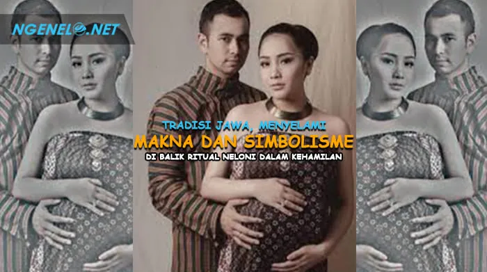 Tradisi Jawa, Menyelami Makna dan Simbolisme di Balik Ritual Neloni dalam Kehamilan