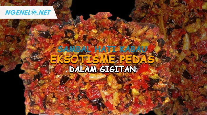Sambal Hati Kabau, Eksotisme Pedas dalam Gigitan
