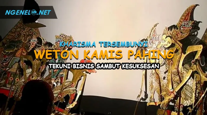 Kharisma Tersembunyi Weton Kamis Pahing, Tekuni Bisnis Sambut Kesuksesan
