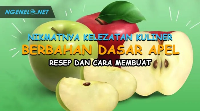 Nikmatnya Kelezatan Kuliner Berbahan Dasar Apel, Resep dan Cara Membuat