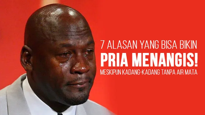 Alasan yang Bisa Bikin Pria Menangis