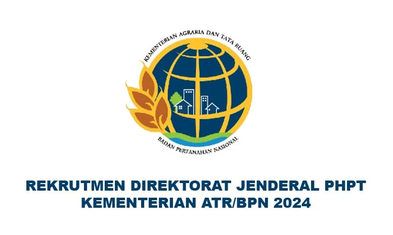 Peluang emas, Rekrutmen Direktorat Jenderal PHPT Kementerian ATR/BPN 2024.