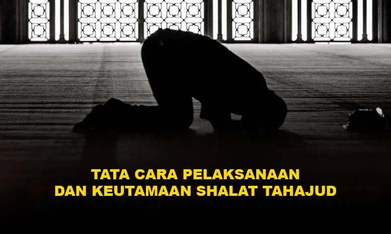 Tata Cara Pelaksanaan dan Keutamaan Shalat Tahajud.
