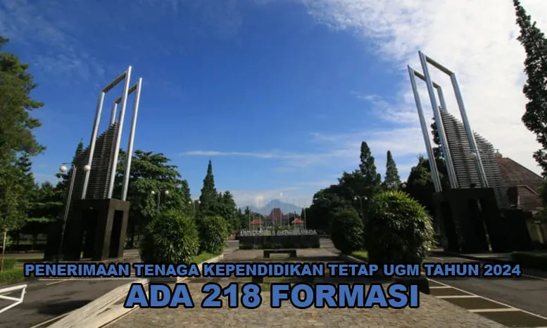 Untuk Tahun 2024, Ada 218 Formasi Penerimaan Tenaga Kependidikan Tetap UGM.