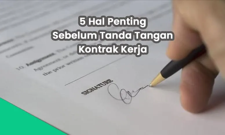 5 Hal Penting Sebelum Tanda Tangan Kontrak Kerja
