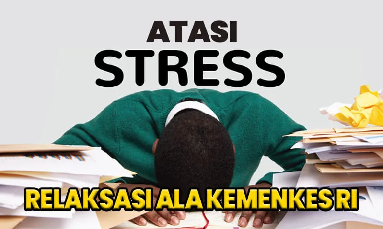 Tips Atasi Stres dengan Relaksasi ala Kemenkes RI