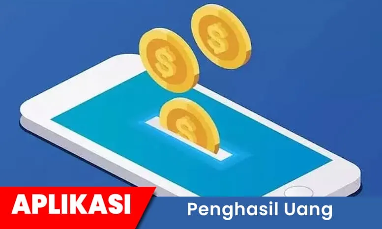 10 Aplikasi Penghasil Uang
