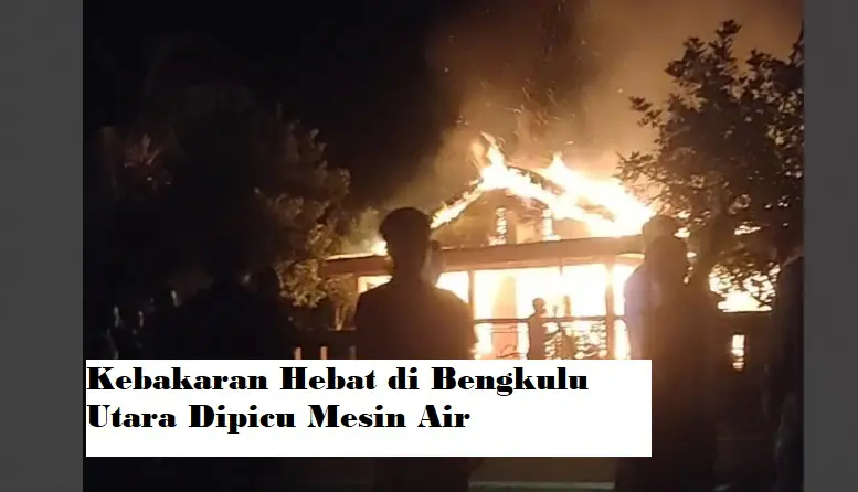 Jadi Pelajaran, Mesin Air Picu Kebakaran Hebat di Bengkulu Utara, 1 Mobil dan 3 Unit Motor Tinggal Kerangka