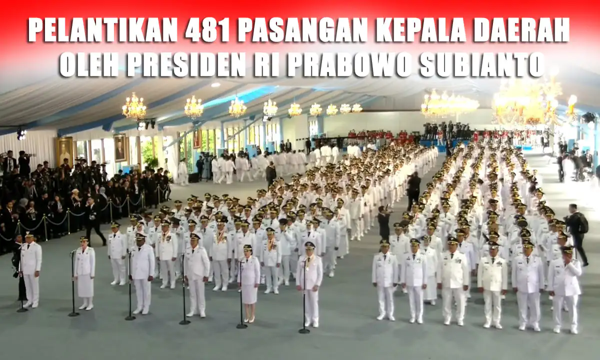 Pelantikan Kepala Daerah, Sebanyak 481 pasangan di lantik langsung oleh Presiden RI Prabowo Subianto - Ngenelo.net