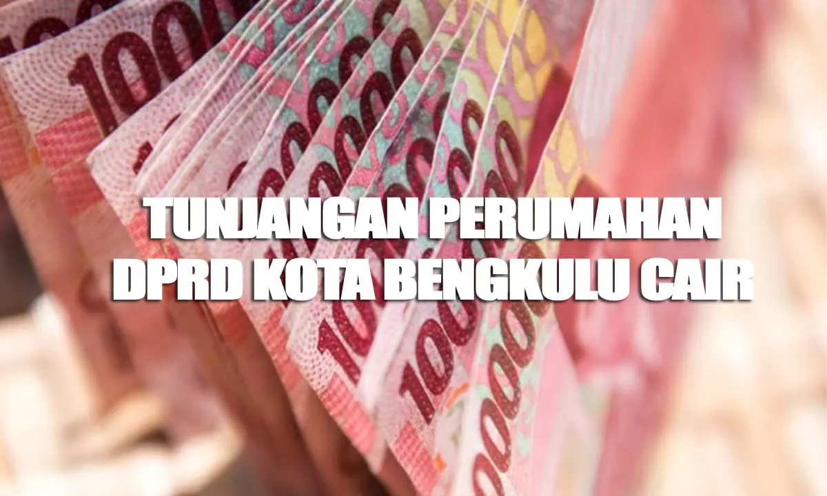 Tunjangan Perumahan DPRD Kota Bengkulu Cair.