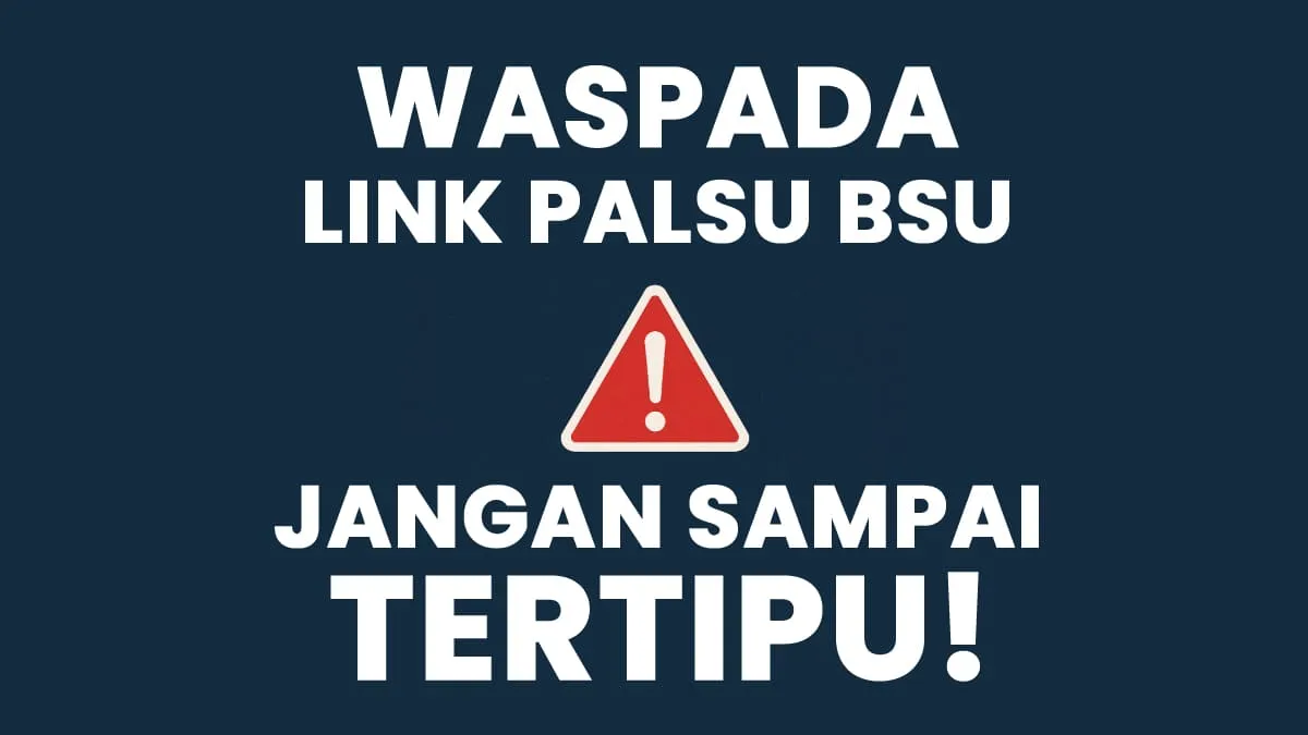 Waspada link palsu Bantuan Subsidi Upah (BSU) palsu marak beredar, jangan sampai tertipu.